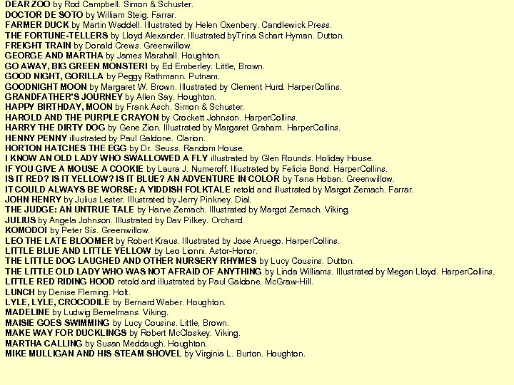 DEAR ZOO by Rod Campbell. Simon & Schuster. DOCTOR DE SOTO by William Steig.