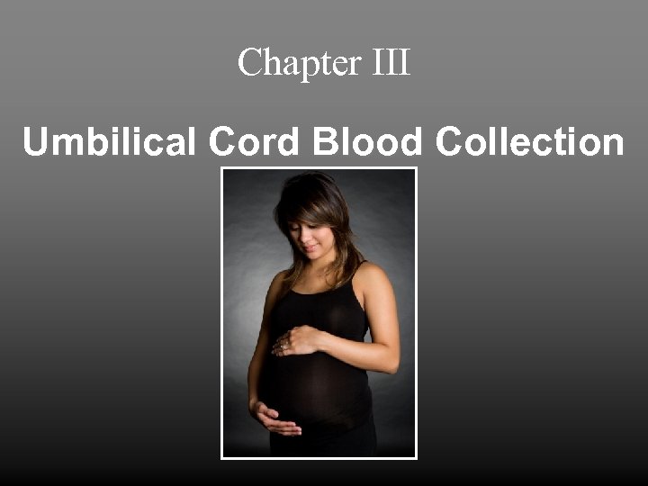 Chapter III Umbilical Cord Blood Collection 