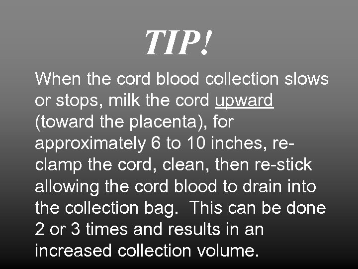 TIP! When the cord blood collection slows or stops, milk the cord upward (toward