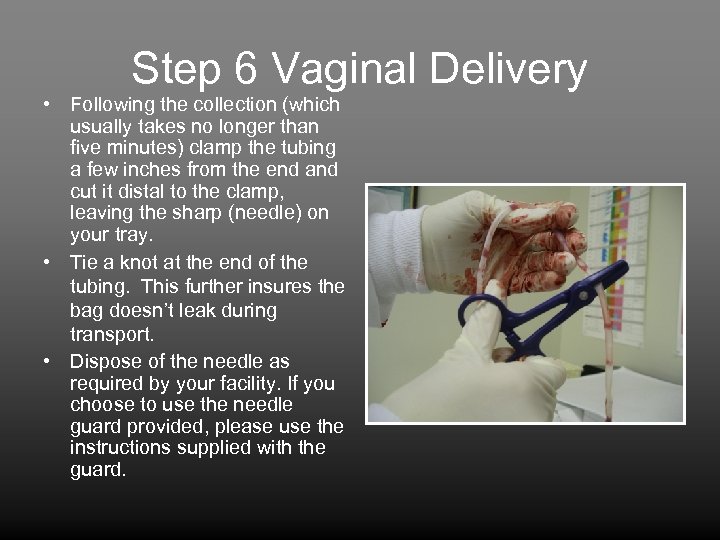 Step 6 Vaginal Delivery • Following the collection (which usually takes no longer than