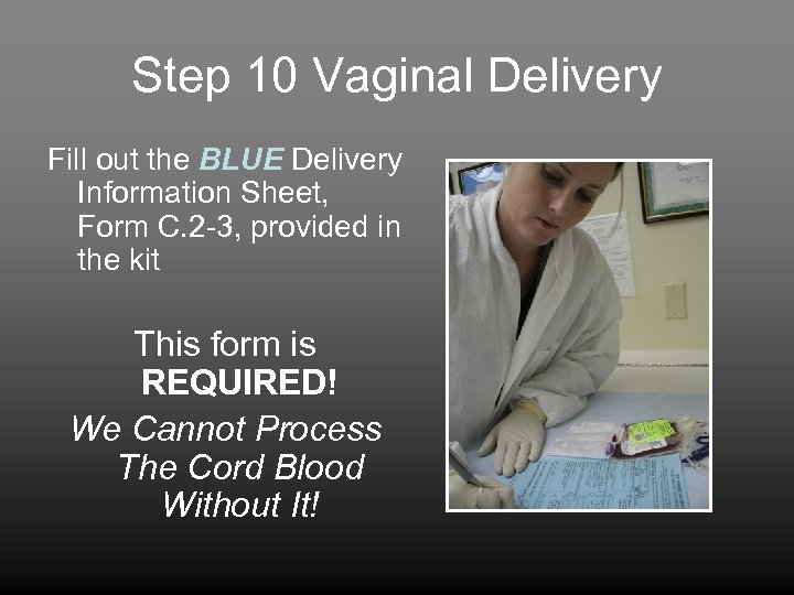 Step 10 Vaginal Delivery Fill out the BLUE Delivery Information Sheet, Form C. 2