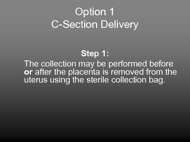 Option 1 C-Section Delivery Step 1: The collection may be performed before or after