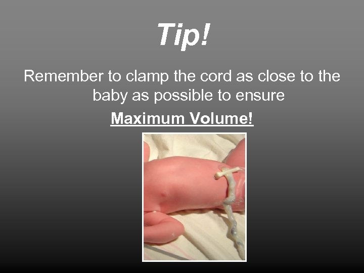 Tip! Remember to clamp the cord as close to the baby as possible to