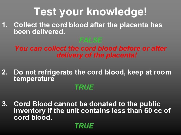 Test your knowledge! 1. Collect the cord blood after the placenta has been delivered.