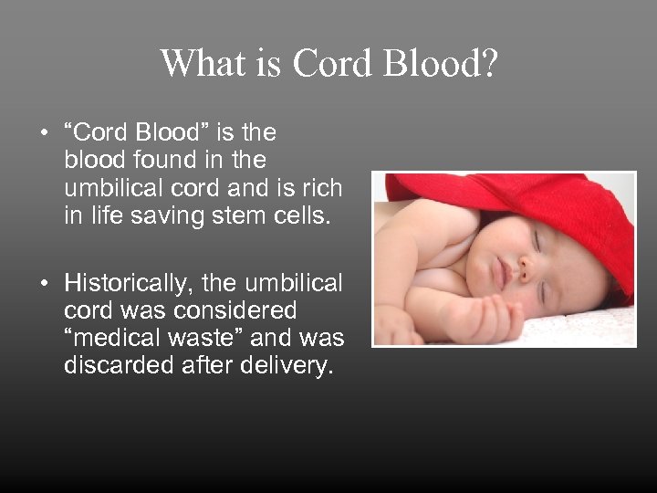 What is Cord Blood? • “Cord Blood” is the blood found in the umbilical