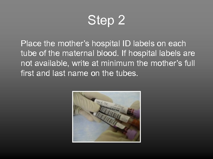 Step 2 Place the mother’s hospital ID labels on each tube of the maternal