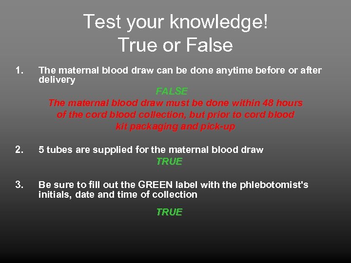 Test your knowledge! True or False 1. The maternal blood draw can be done