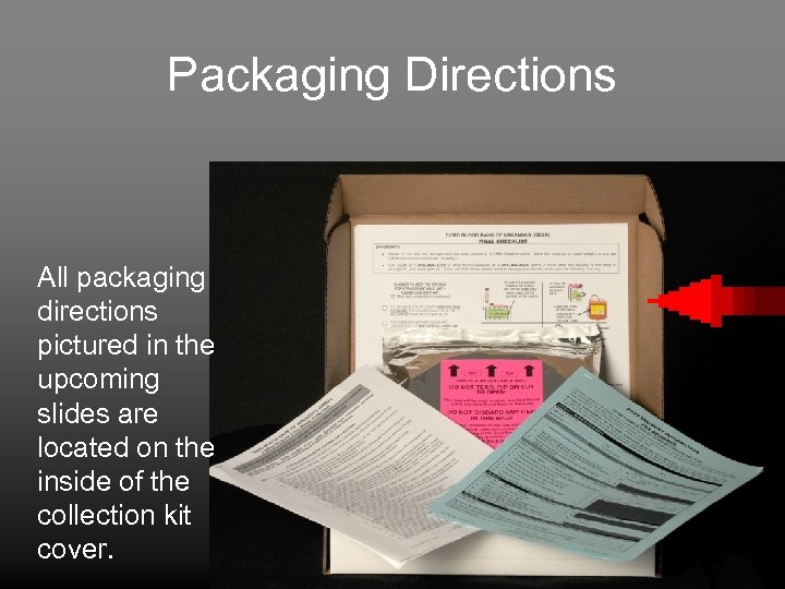 Packaging Directions All packaging directions pictured in the upcoming slides are located on the