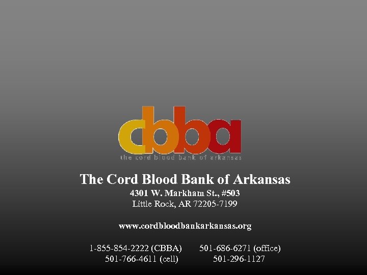 The Cord Blood Bank of Arkansas 4301 W. Markham St. , #503 Little Rock,