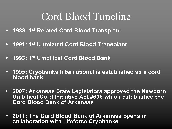 Cord Blood Timeline • 1988: 1 st Related Cord Blood Transplant • 1991: 1