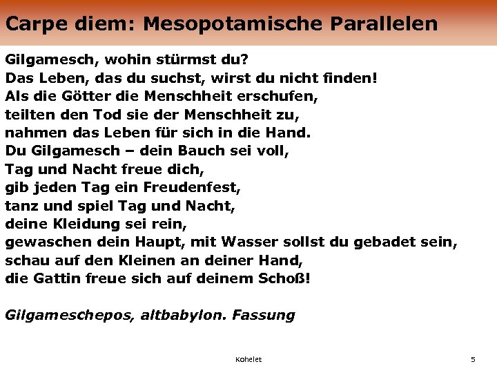 Carpe diem: Mesopotamische Parallelen Gilgamesch, wohin stürmst du? Das Leben, das du suchst, wirst