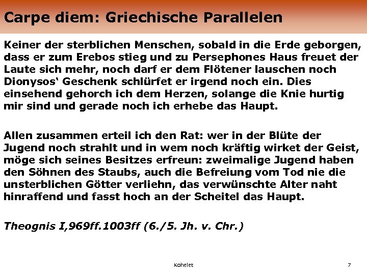 Carpe diem: Griechische Parallelen Keiner der sterblichen Menschen, sobald in die Erde geborgen, dass