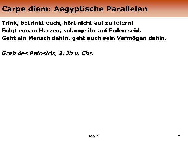 Carpe diem: Aegyptische Parallelen Trink, betrinkt euch, hört nicht auf zu feiern! Folgt eurem