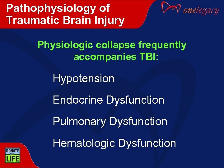 Pathophysiology of Traumatic Brain Injury Physiologic collapse frequently accompanies TBI: Hypotension Endocrine Dysfunction Pulmonary