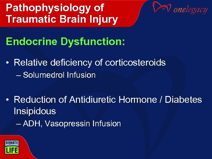 Pathophysiology of Traumatic Brain Injury Endocrine Dysfunction: • Relative deficiency of corticosteroids – Solumedrol