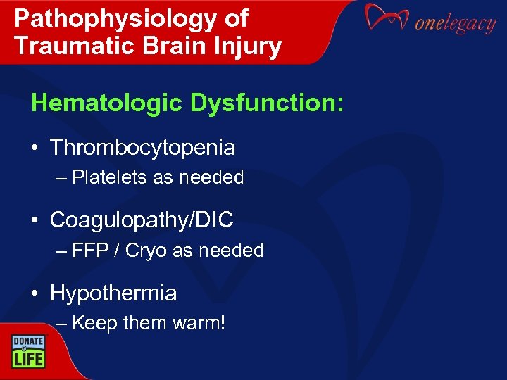 Pathophysiology of Traumatic Brain Injury Hematologic Dysfunction: • Thrombocytopenia – Platelets as needed •