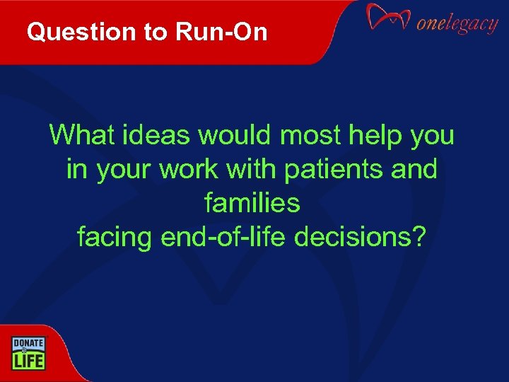 Question to Run-On What ideas would most help you in your work with patients