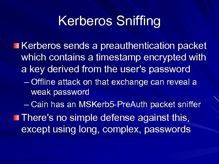 Kerberos Sniffing Kerberos sends a preauthentication packet which contains a timestamp encrypted with a