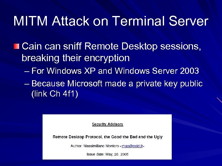 MITM Attack on Terminal Server Cain can sniff Remote Desktop sessions, breaking their encryption