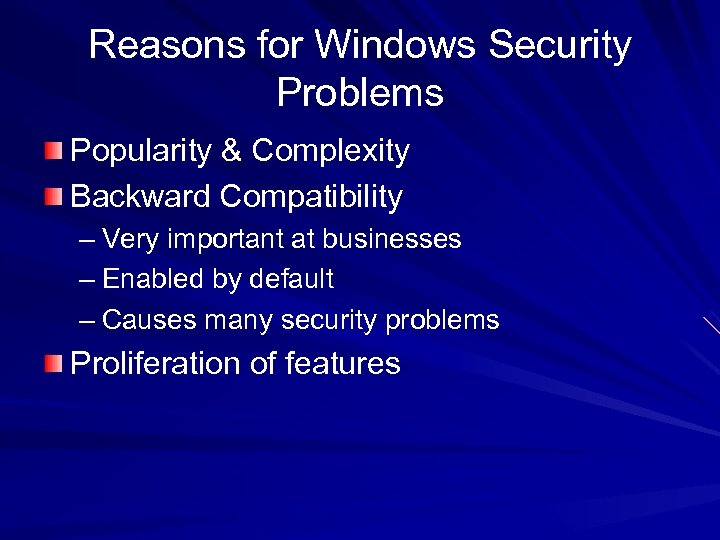 Reasons for Windows Security Problems Popularity & Complexity Backward Compatibility – Very important at