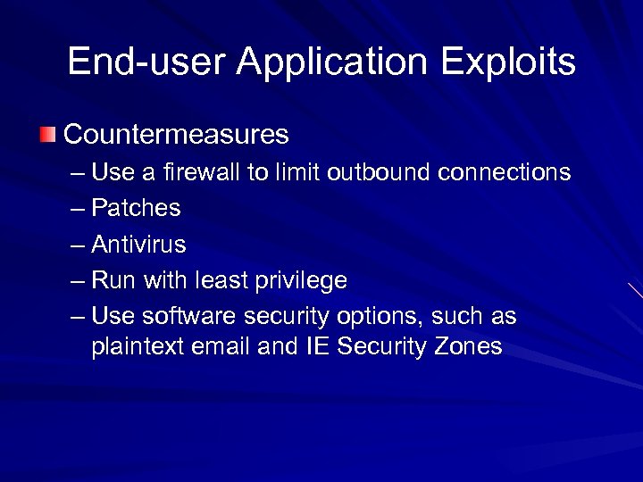 End-user Application Exploits Countermeasures – Use a firewall to limit outbound connections – Patches