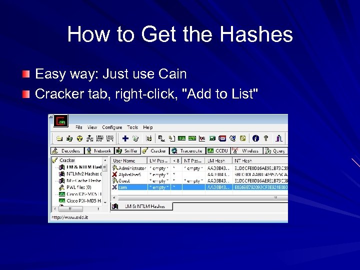 How to Get the Hashes Easy way: Just use Cain Cracker tab, right-click, 