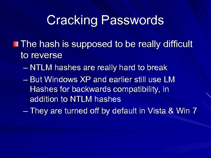 Cracking Passwords The hash is supposed to be really difficult to reverse – NTLM