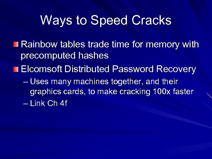 Ways to Speed Cracks Rainbow tables trade time for memory with precomputed hashes Elcomsoft