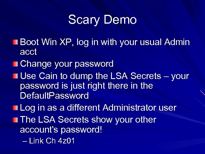 Scary Demo Boot Win XP, log in with your usual Admin acct Change your