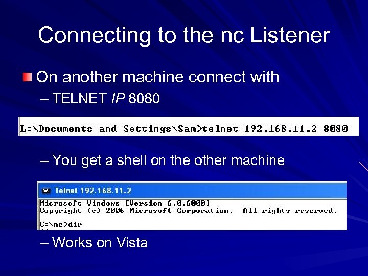 Connecting to the nc Listener On another machine connect with – TELNET IP 8080