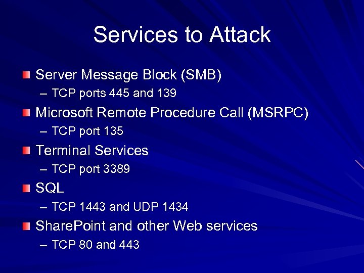 Services to Attack Server Message Block (SMB) – TCP ports 445 and 139 Microsoft