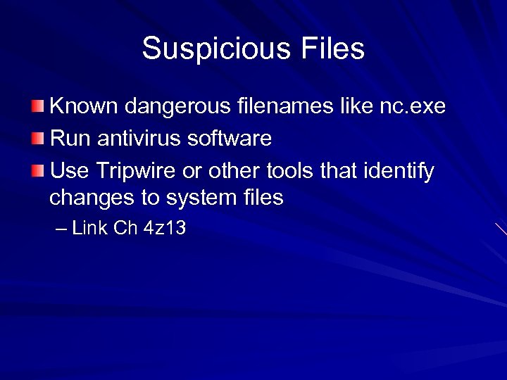 Suspicious Files Known dangerous filenames like nc. exe Run antivirus software Use Tripwire or