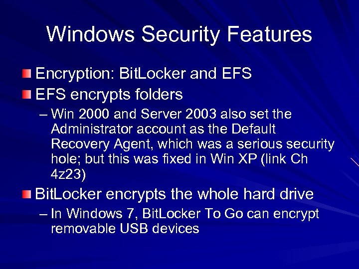 Windows Security Features Encryption: Bit. Locker and EFS encrypts folders – Win 2000 and