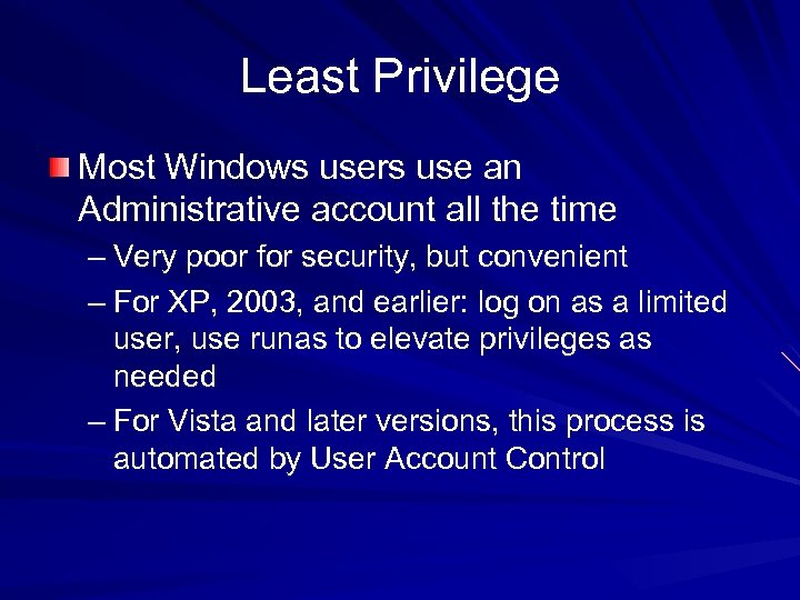 Least Privilege Most Windows users use an Administrative account all the time – Very