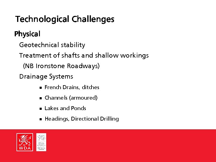Technological Challenges Physical Geotechnical stability Treatment of shafts and shallow workings (NB Ironstone Roadways)