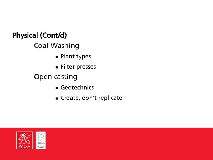 Physical (Cont/d) Coal Washing n Plant types n Filter presses Open casting n Geotechnics