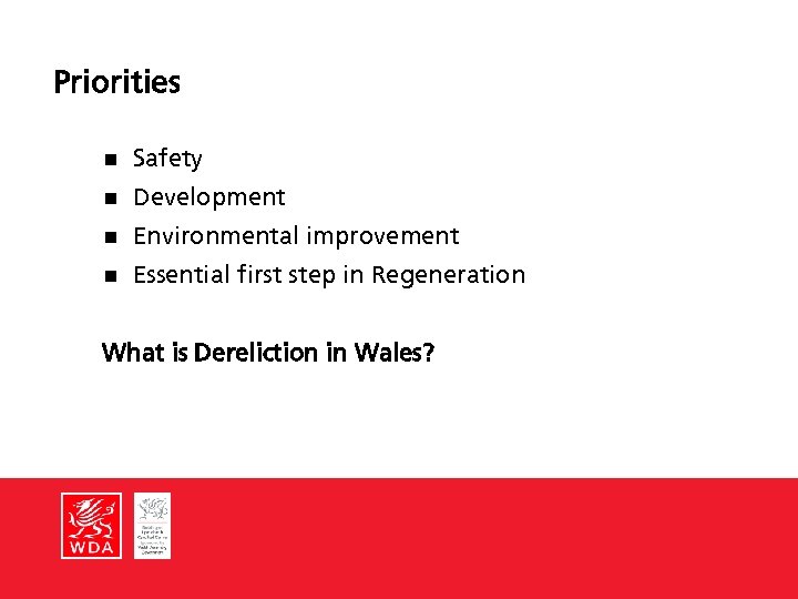 Priorities n Safety n Development n Environmental improvement n Essential first step in Regeneration