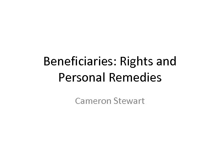 Beneficiaries: Rights and Personal Remedies Cameron Stewart 