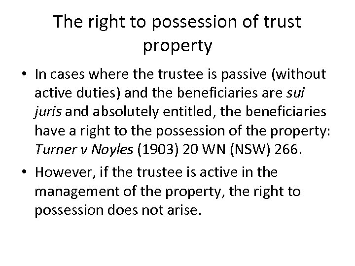 The right to possession of trust property • In cases where the trustee is