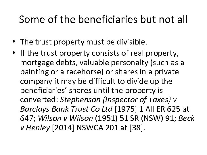 Some of the beneficiaries but not all • The trust property must be divisible.
