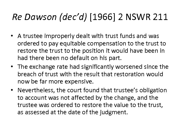 Re Dawson (dec’d) [1966] 2 NSWR 211 • A trustee improperly dealt with trust