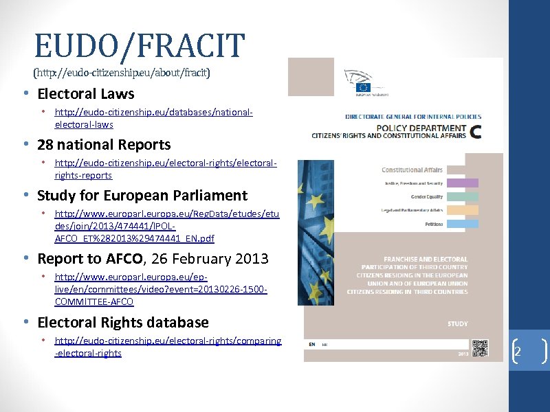 EUDO/FRACIT (http: //eudo-citizenship. eu/about/fracit) • Electoral Laws • http: //eudo-citizenship. eu/databases/nationalelectoral-laws • 28 national