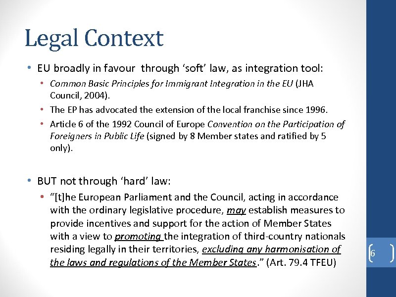 Legal Context • EU broadly in favour through ‘soft’ law, as integration tool: •