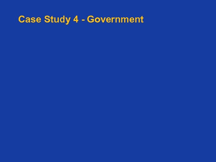 Case Study 4 - Government 