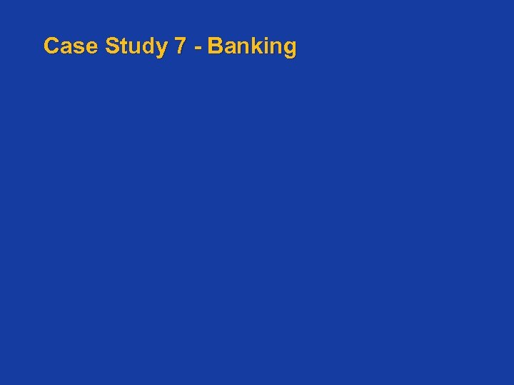 Case Study 7 - Banking 