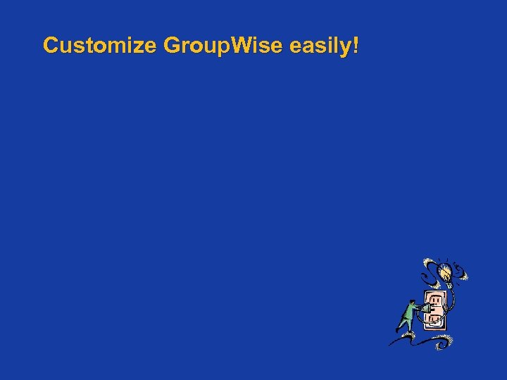 Customize Group. Wise easily! 