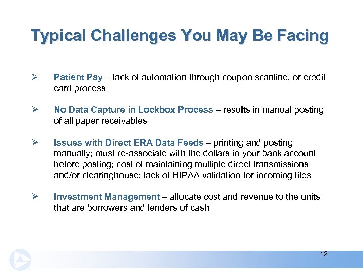 Typical Challenges You May Be Facing Ø Patient Pay – lack of automation through