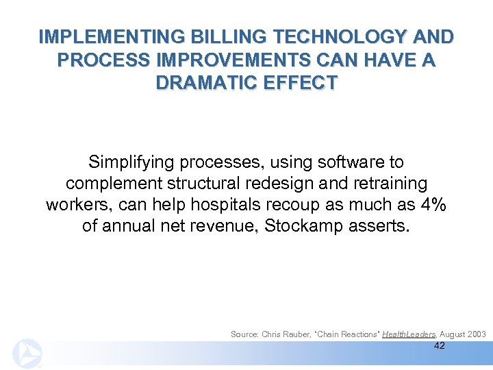 IMPLEMENTING BILLING TECHNOLOGY AND PROCESS IMPROVEMENTS CAN HAVE A DRAMATIC EFFECT Simplifying processes, using