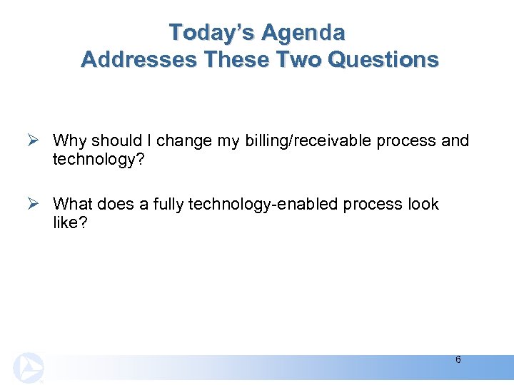 Today’s Agenda Addresses These Two Questions Ø Why should I change my billing/receivable process