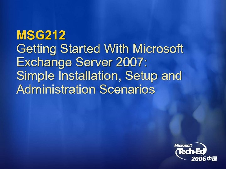 MSG 212 Getting Started With Microsoft Exchange Server 2007: Simple Installation, Setup and Administration